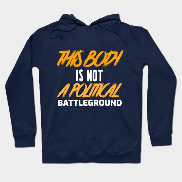 This Body Is Not Political Battleground Hoodie by bloomby